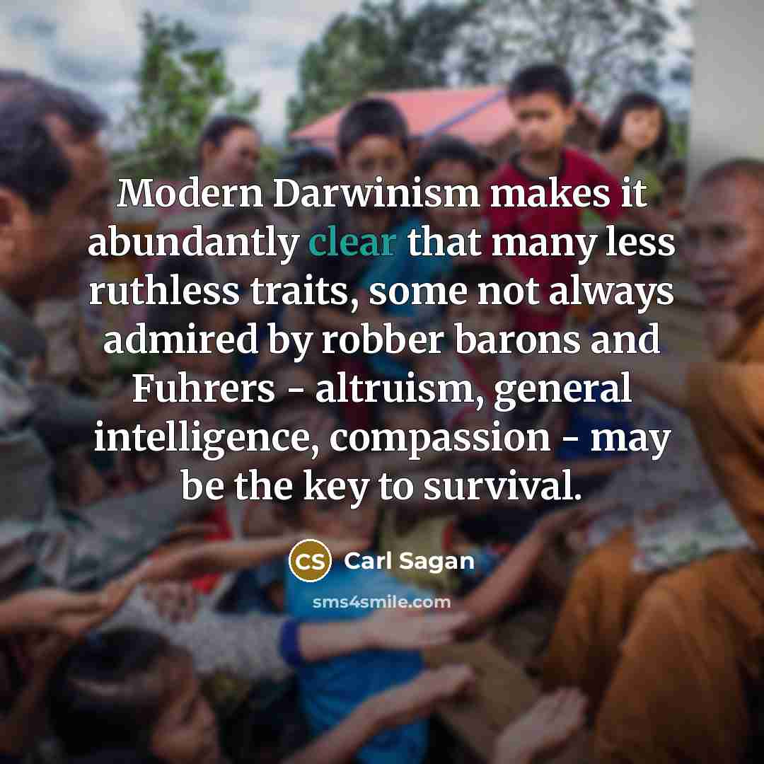 “Modern Darwinism makes it abundantly clear that many less ruthless…” quote by Carl Sagan