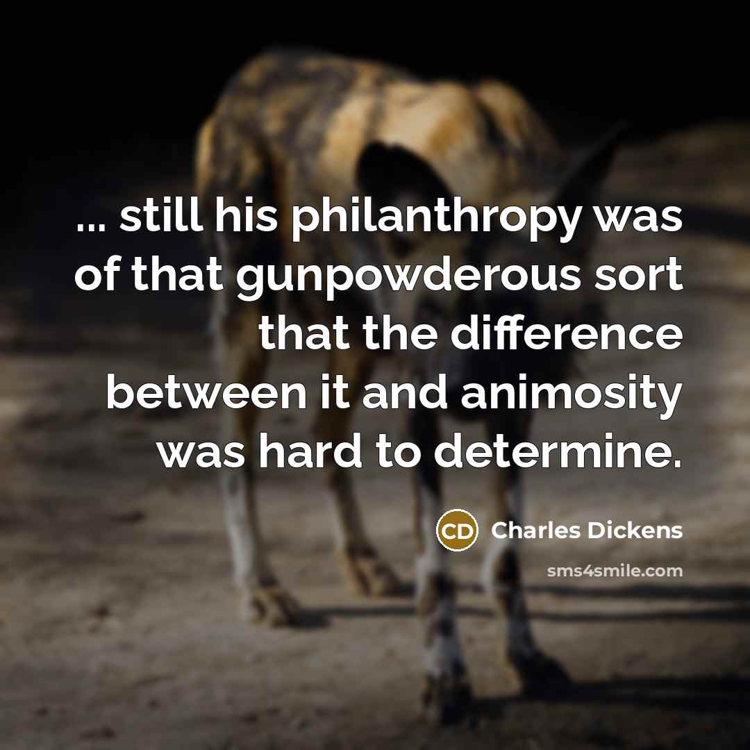 “... still his philanthropy was of that gunpowderous sort that…” quote by Charles Dickens
