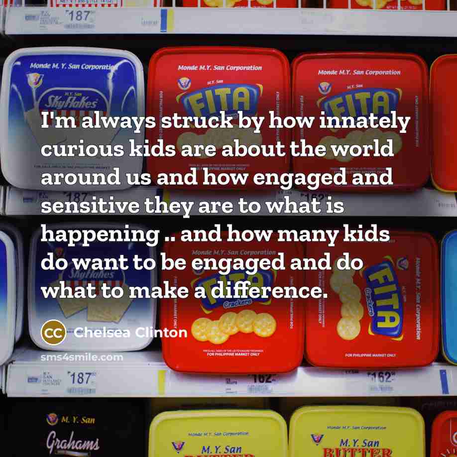 “I'm always struck by how innately curious kids are about…” quote by Chelsea Clinton