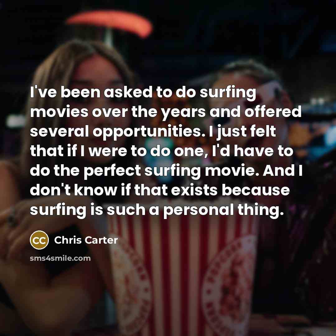 “I've been asked to do surfing movies over the years…” quote by Chris Carter