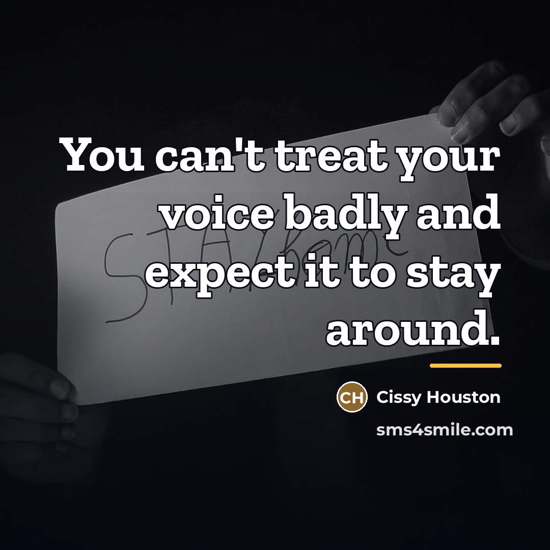 “You can't treat your voice badly and expect it to…” quote by Cissy Houston