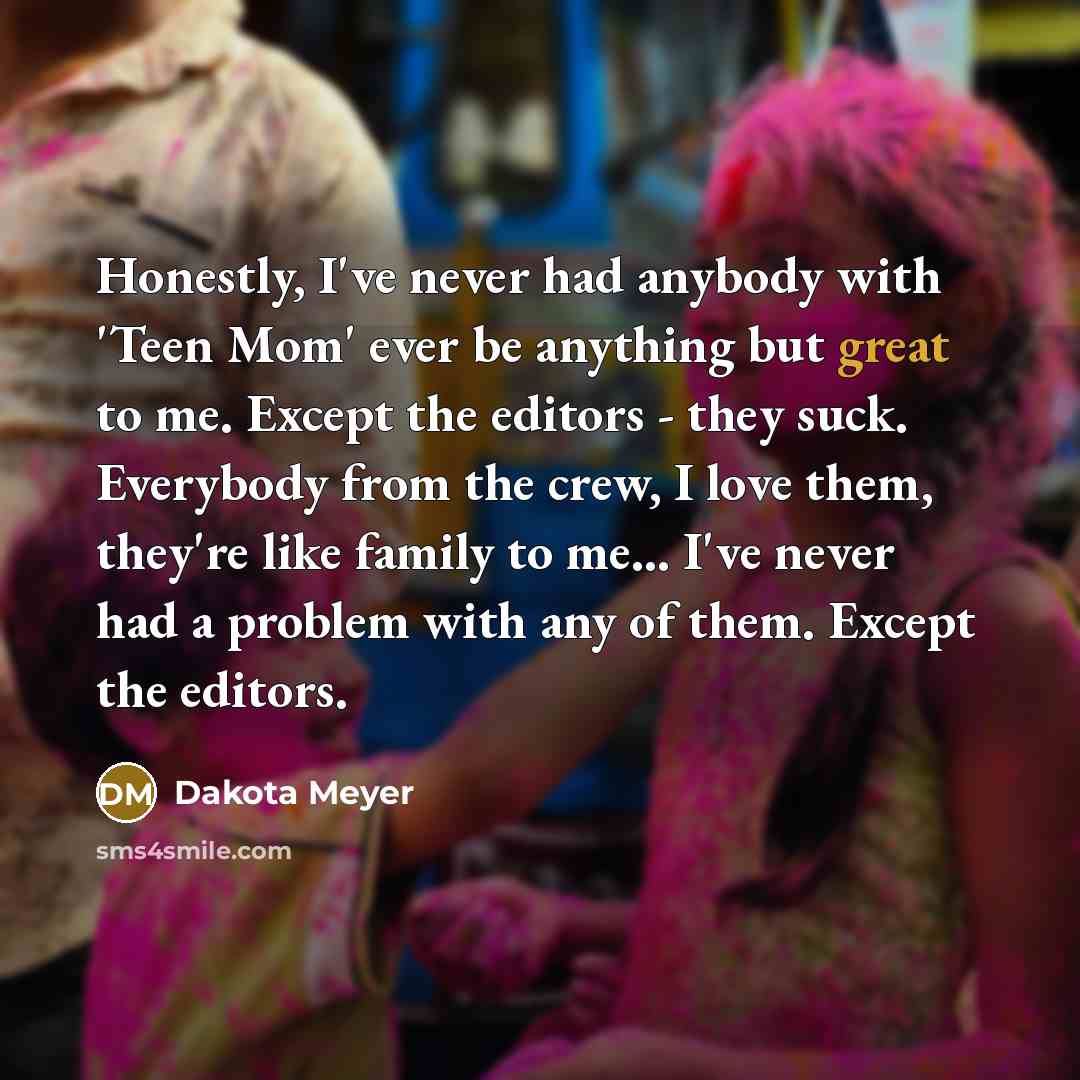 “Honestly, I've never had anybody with 'Teen Mom' ever be…” quote by Dakota Meyer