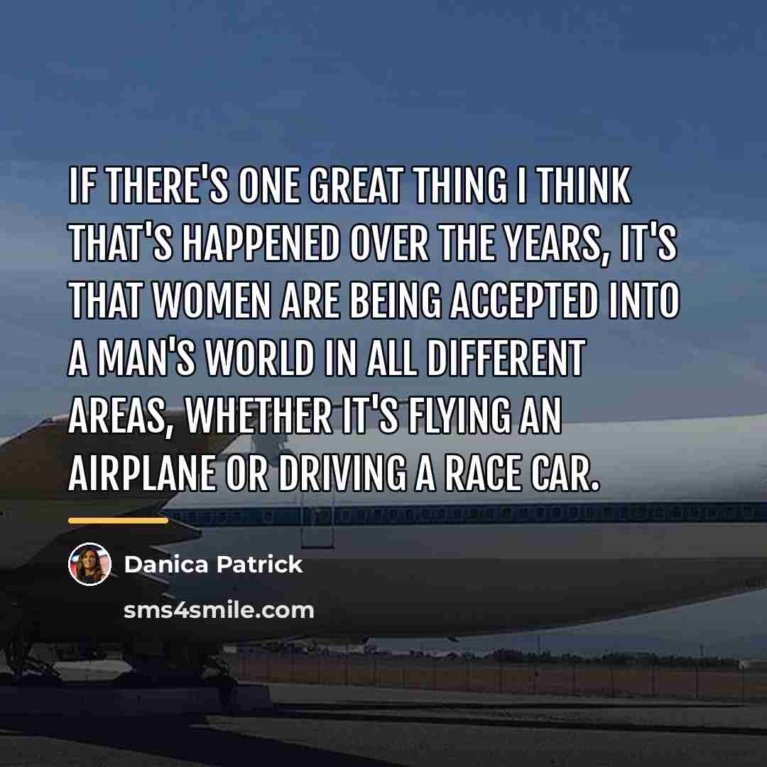 “If there's one great thing I think that's happened over…” quote by Danica Patrick