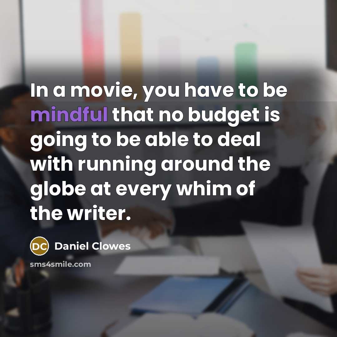 “In a movie, you have to be mindful that no…” quote by Daniel Clowes