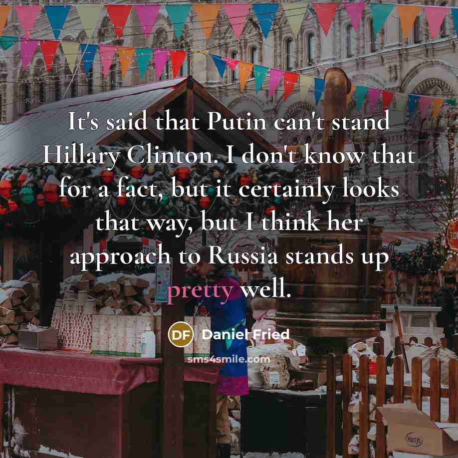 “It's said that Putin can't stand Hillary Clinton. I don't…” quote by Daniel Fried