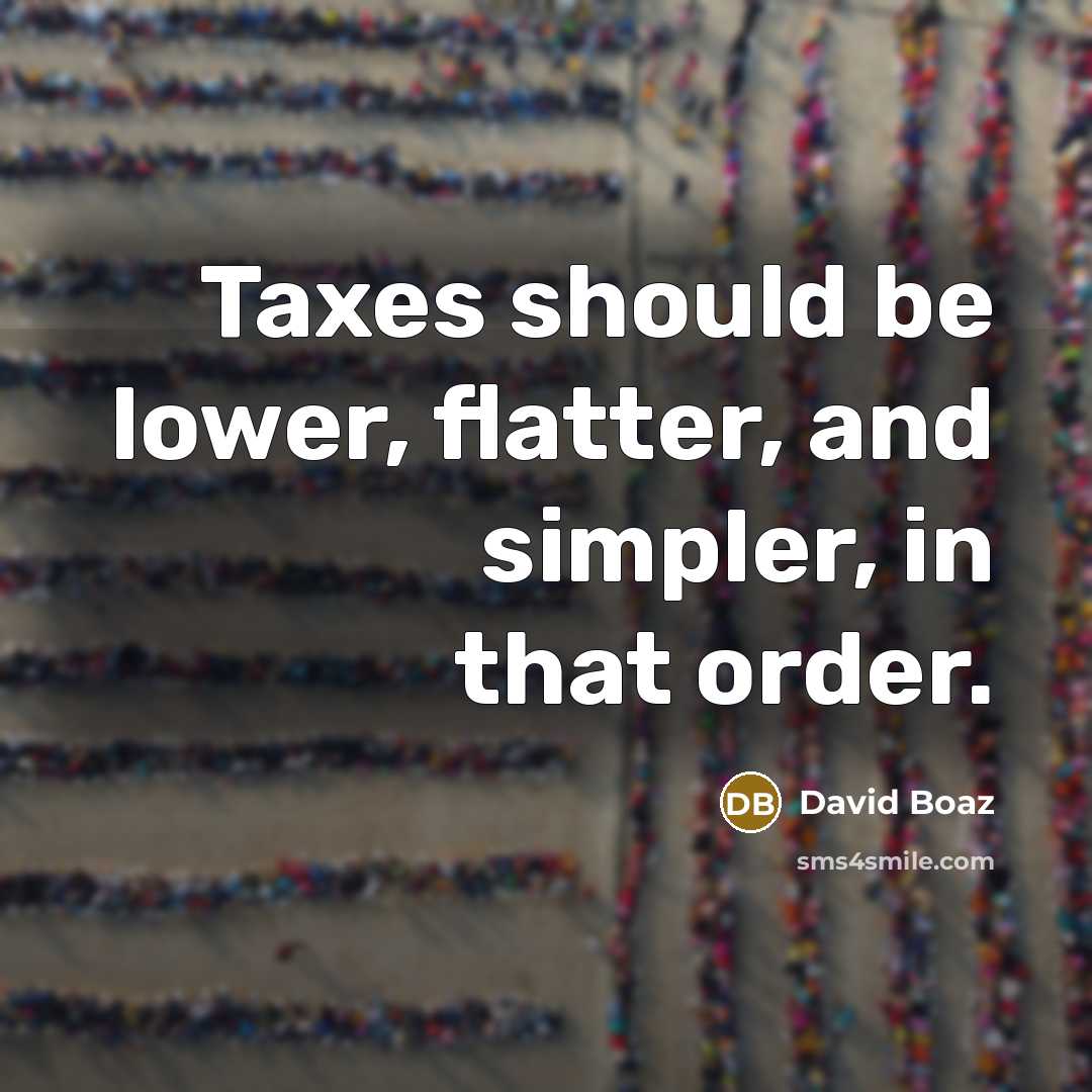 “Taxes should be lower, flatter, and simpler, in that order.…” quote by David Boaz