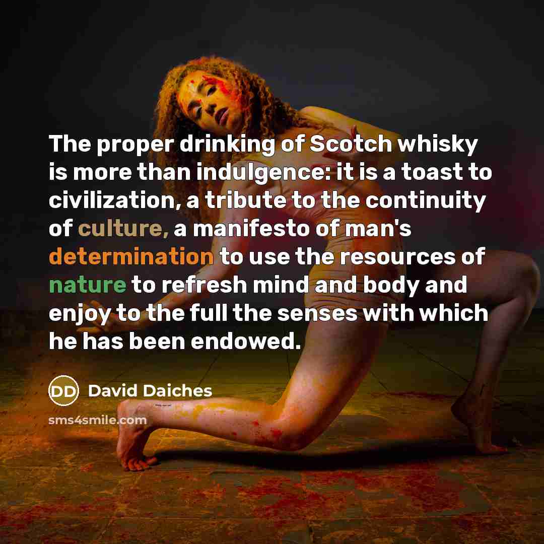 “The proper drinking of Scotch whisky is more than indulgence:…” quote by David Daiches