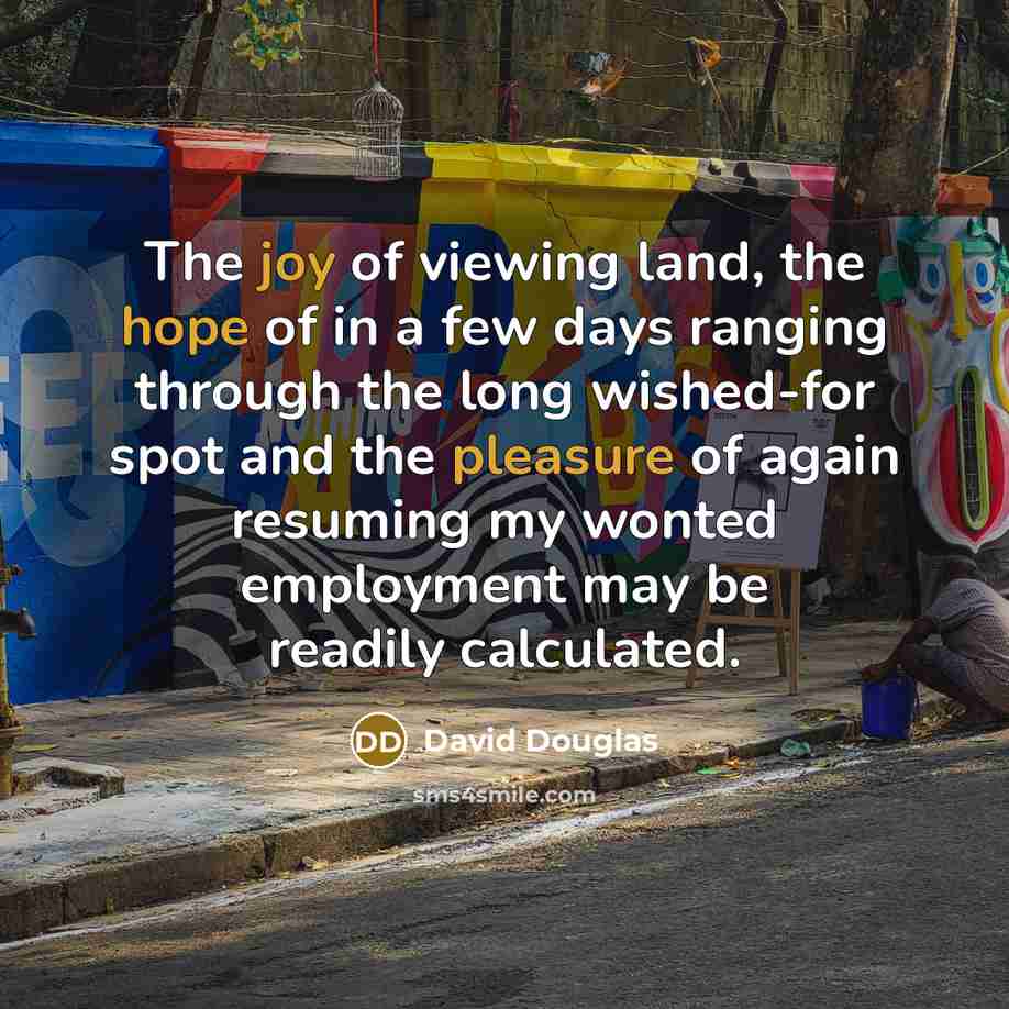 “The joy of viewing land, the hope of in a…” quote by David Douglas