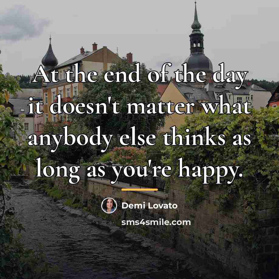 “At the end of the day it doesn't matter what…” quote by Demi Lovato