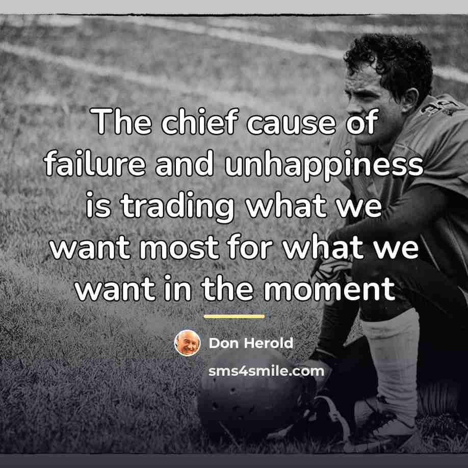 “The chief cause of failure and unhappiness is trading what…” quote by Don Herold