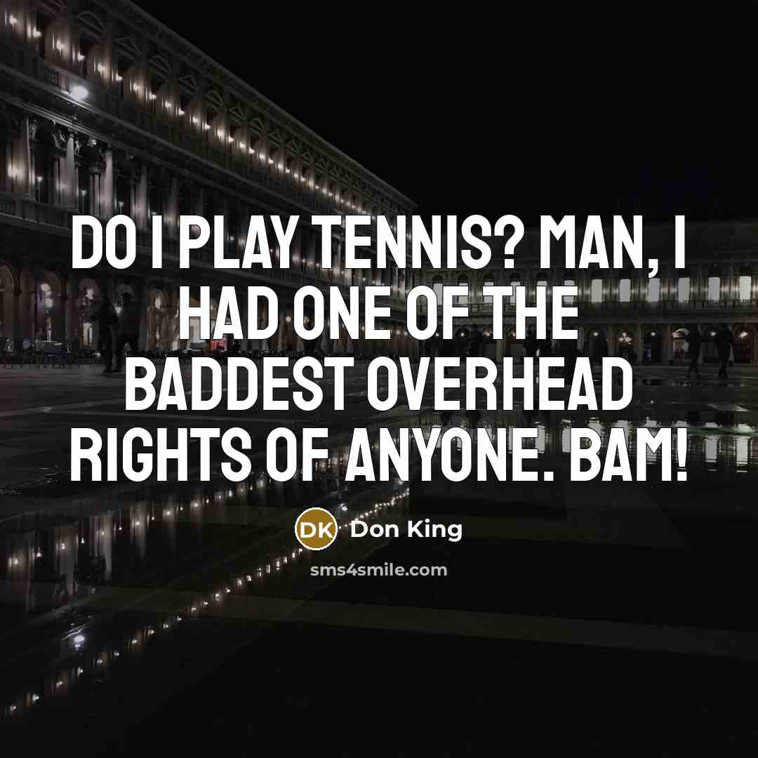 “Do I play tennis? Man, I had one of the…” quote by Don King