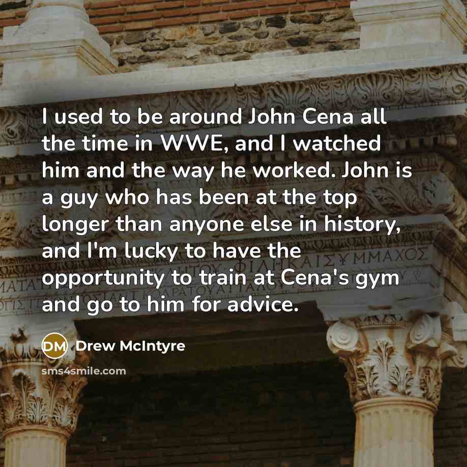 “I used to be around John Cena all the time…” quote by Drew McIntyre