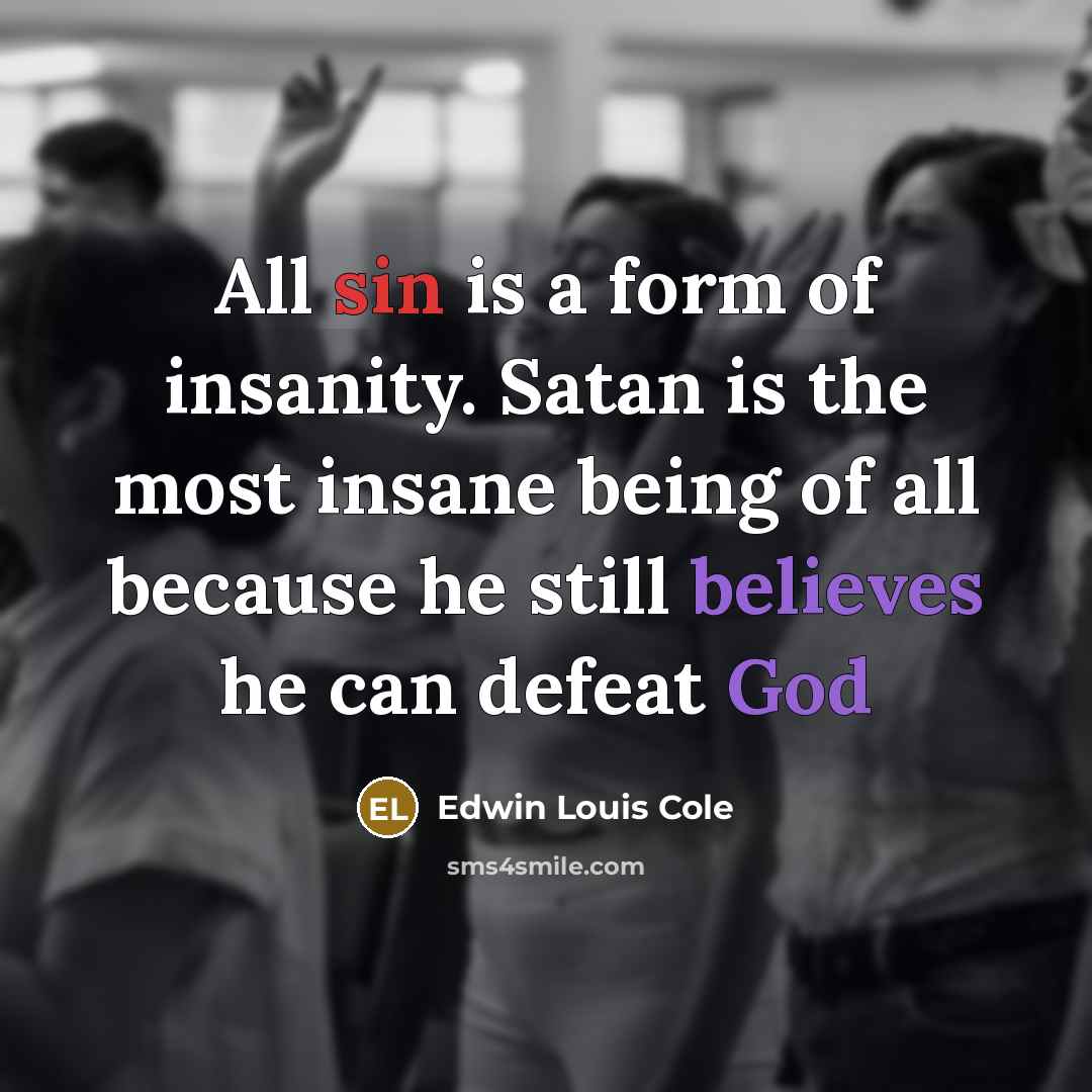 “All sin is a form of insanity. Satan is the…” quote by Edwin Louis Cole