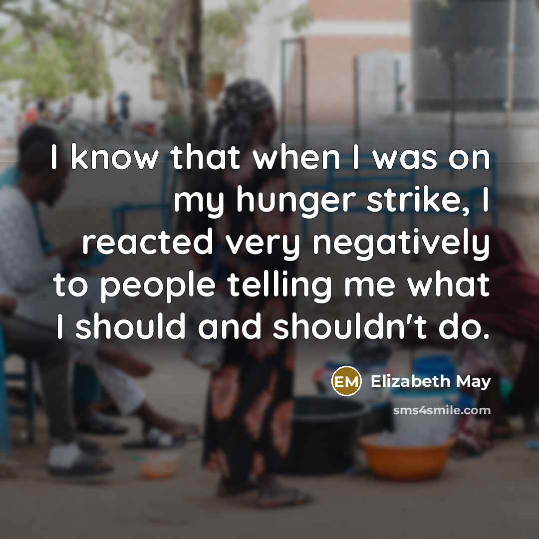 “I know that when I was on my hunger strike,…” quote by Elizabeth May