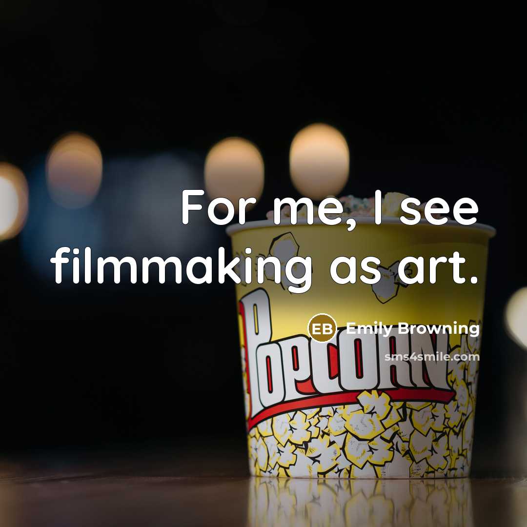 “For me, I see filmmaking as art.…” quote by Emily Browning