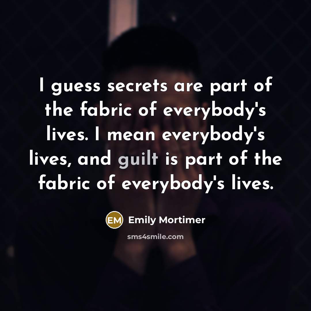 “I guess secrets are part of the fabric of everybody's…” quote by Emily Mortimer