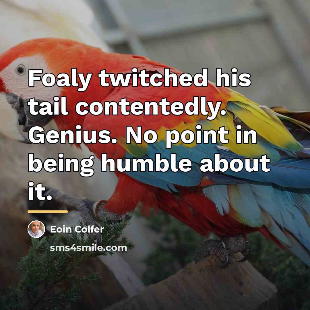 “Foaly twitched his tail contentedly. Genius. No point in being…” quote by Eoin Colfer
