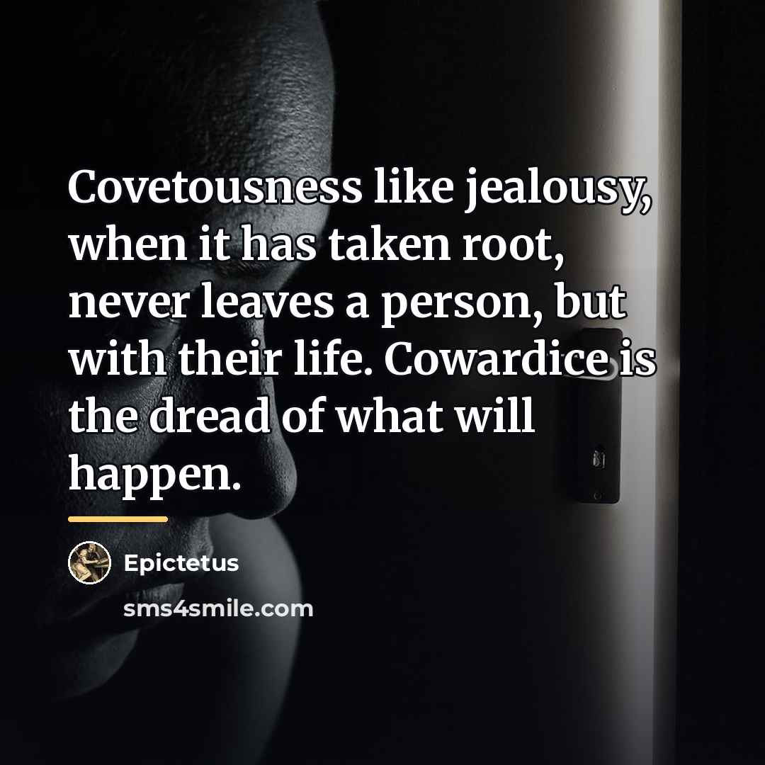 “Covetousness like jealousy, when it has taken root, never leaves…” quote by Epictetus