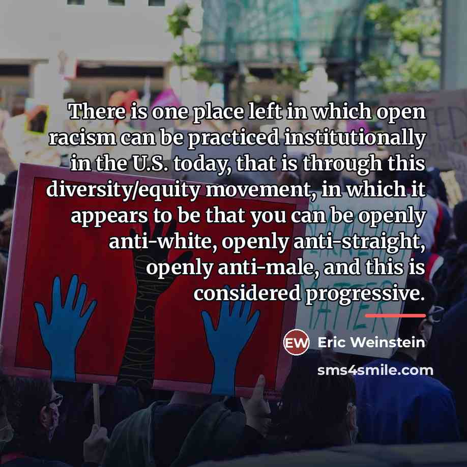 “There is one place left in which open racism can…” quote by Eric Weinstein