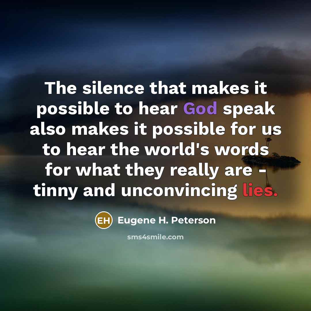 “The silence that makes it possible to hear God speak…” quote by Eugene H. Peterson