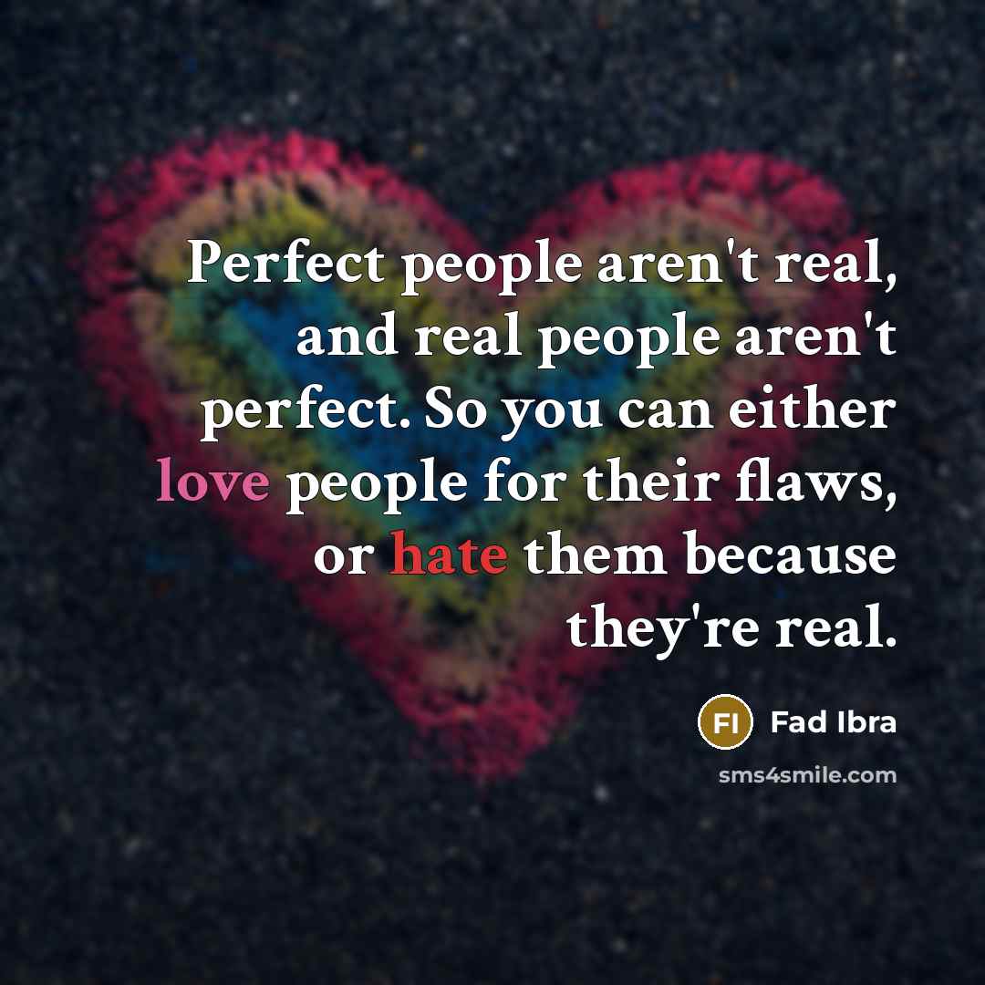 “Perfect people aren't real, and real people aren't perfect. So…” quote by Fad Ibra