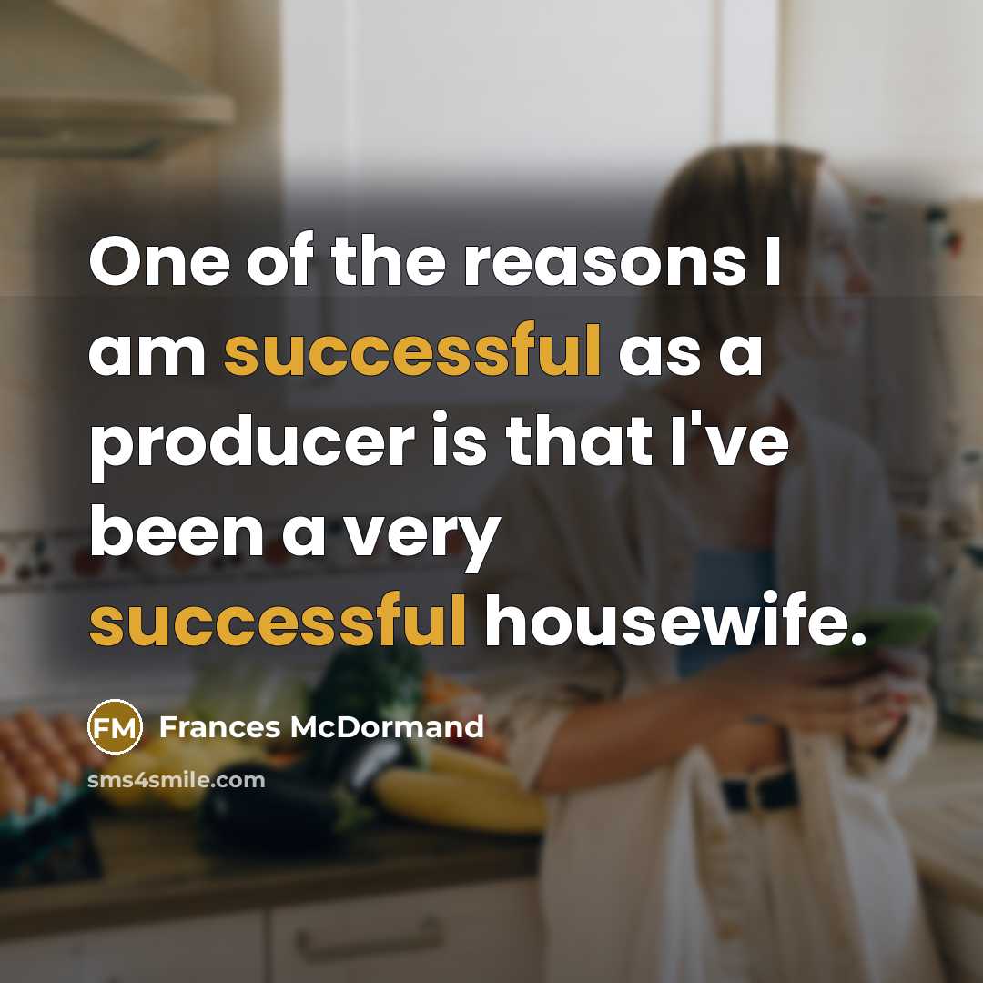 “One of the reasons I am successful as a producer…” quote by Frances McDormand