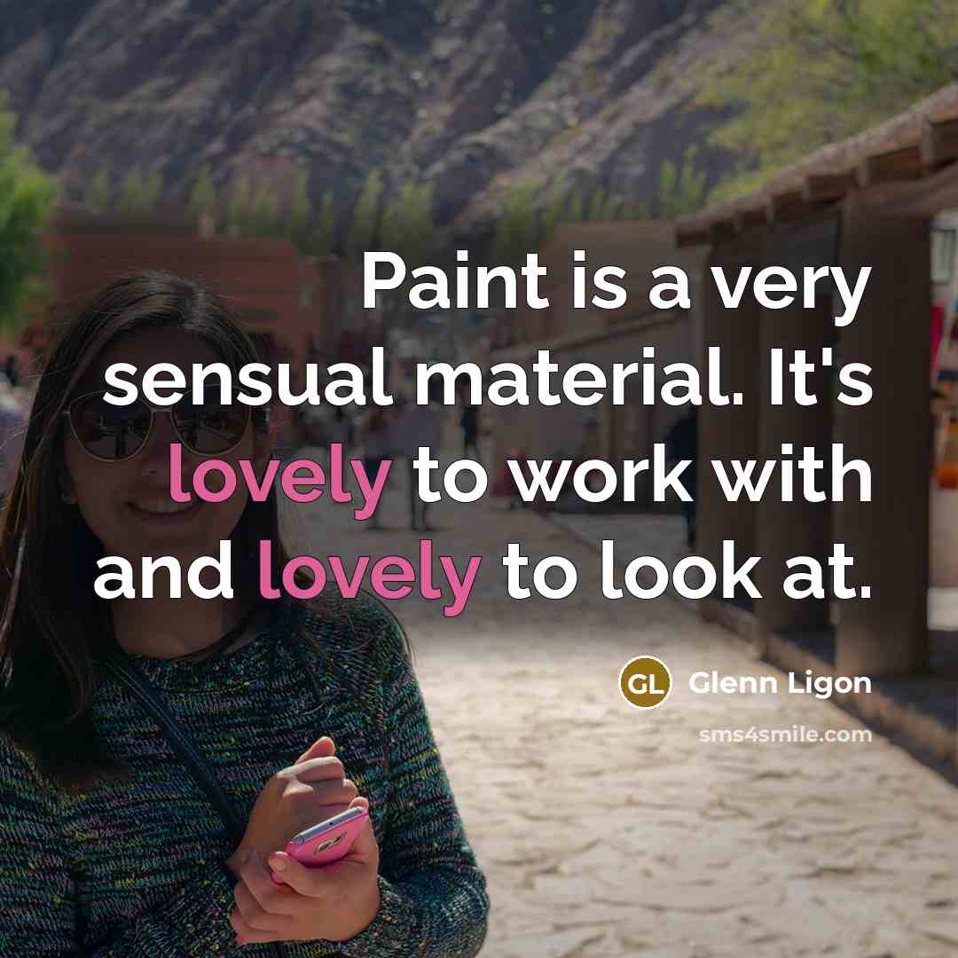“Paint is a very sensual material. It's lovely to work…” quote by Glenn Ligon