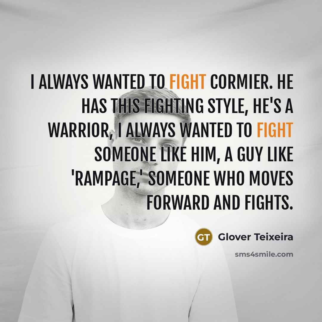 “I always wanted to fight Cormier. He has this fighting…” quote by Glover Teixeira