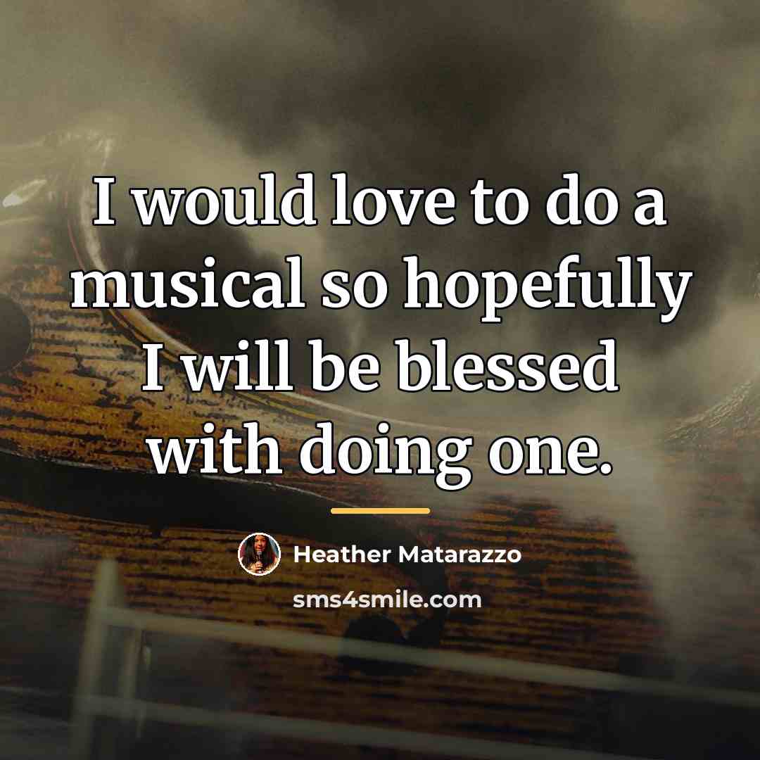 “I would love to do a musical so hopefully I…” quote by Heather Matarazzo