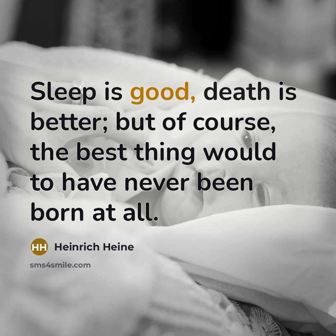 “Sleep is good, death is better; but of course, the…” quote by Heinrich Heine