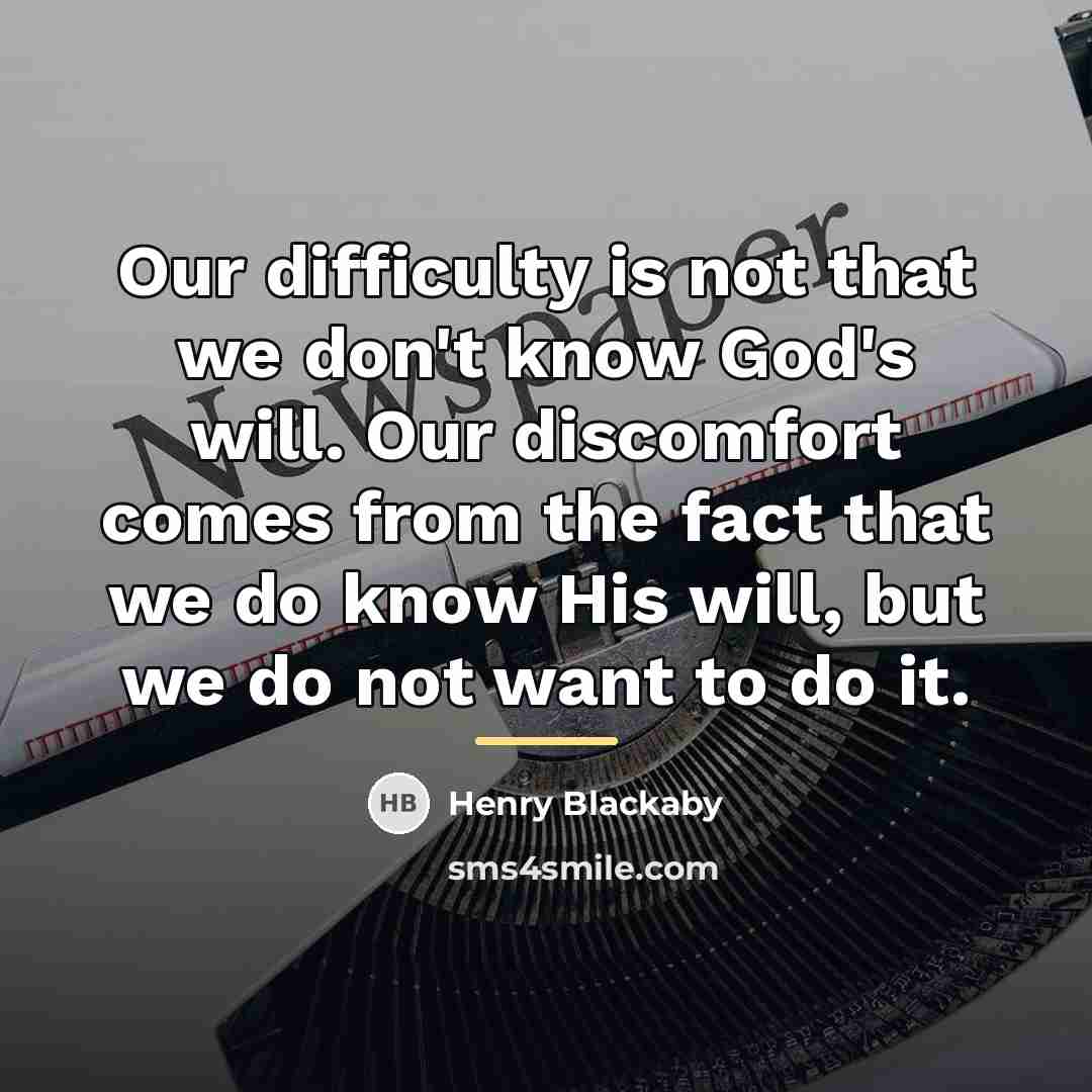 “Our difficulty is not that we don't know God's will.…” quote by Henry Blackaby