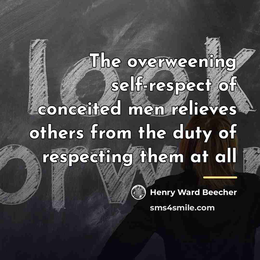 “The overweening self-respect of conceited men relieves others from the…” quote by Henry Ward Beecher