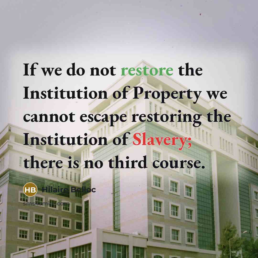 “If we do not restore the Institution of Property we…” quote by Hilaire Belloc