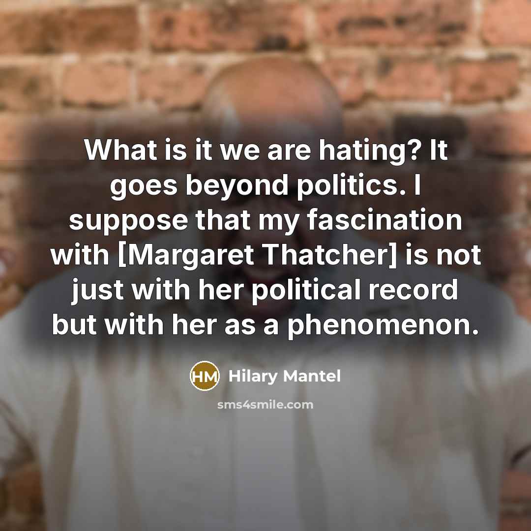 “What is it we are hating? It goes beyond politics.…” quote by Hilary Mantel