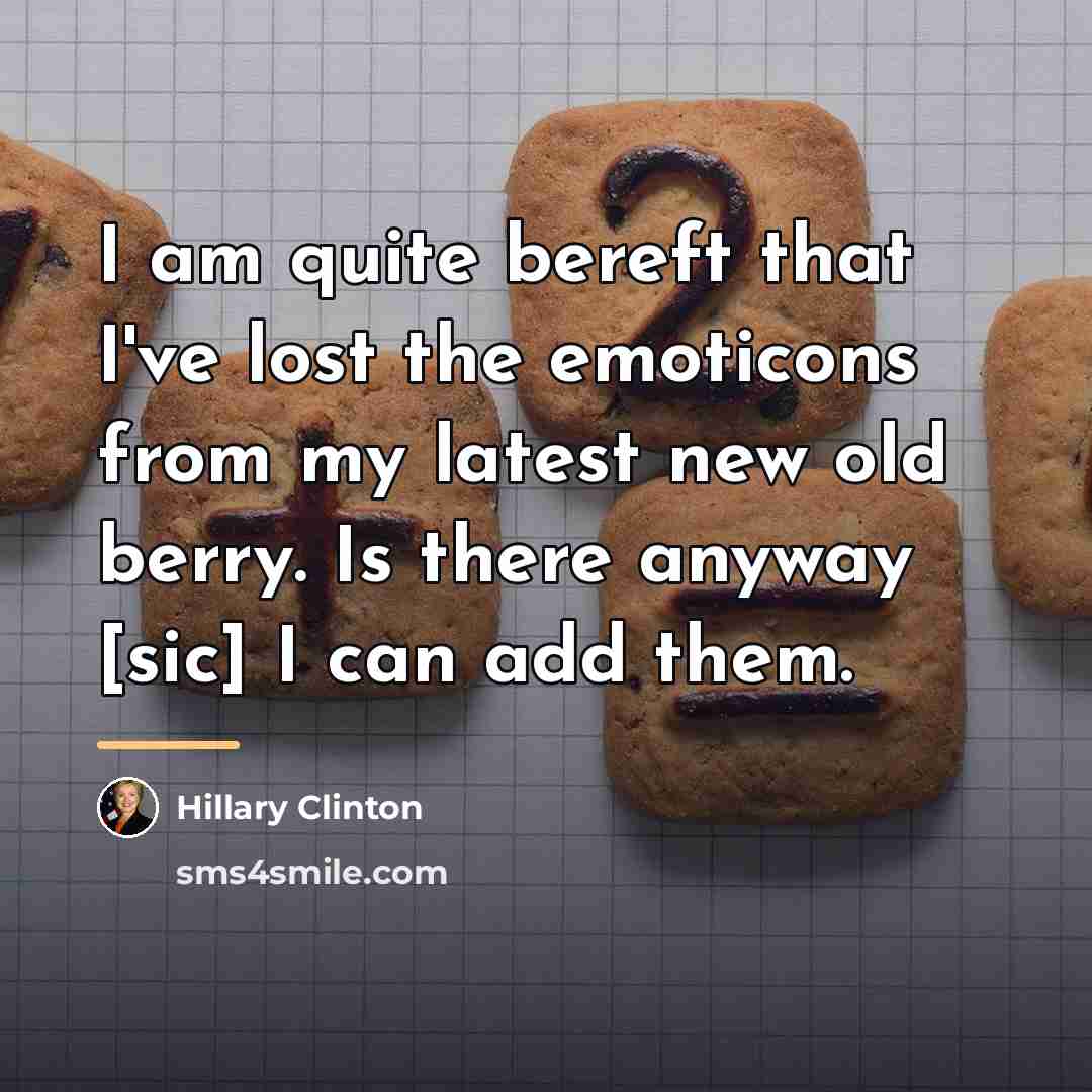 “I am quite bereft that I've lost the emoticons from…” quote by Hillary Clinton