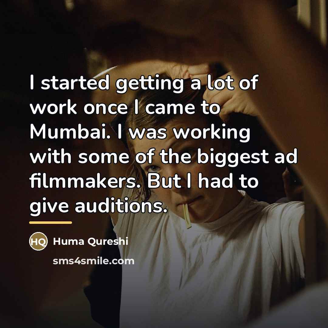 “I started getting a lot of work once I came…” quote by Huma Qureshi