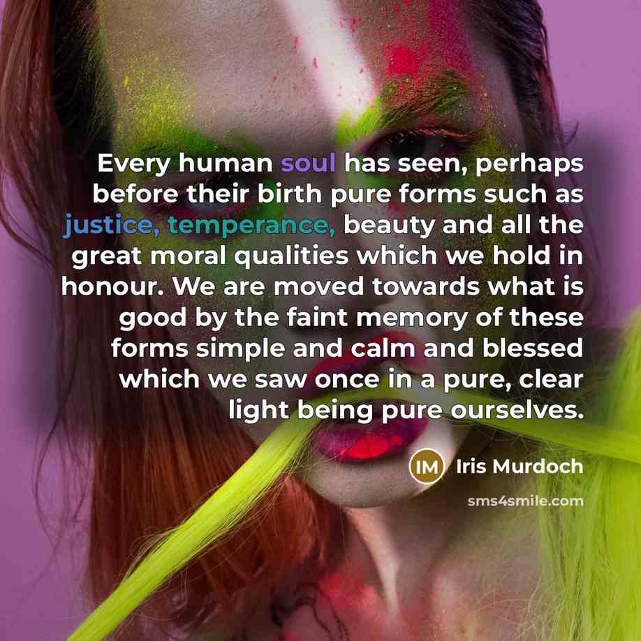 “Every human soul has seen, perhaps before their birth pure…” quote by Iris Murdoch
