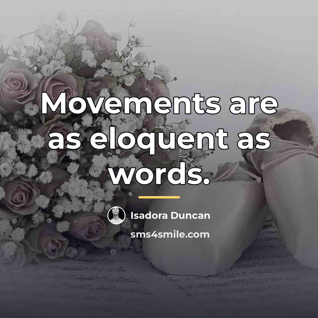 “Movements are as eloquent as words.…” quote by Isadora Duncan