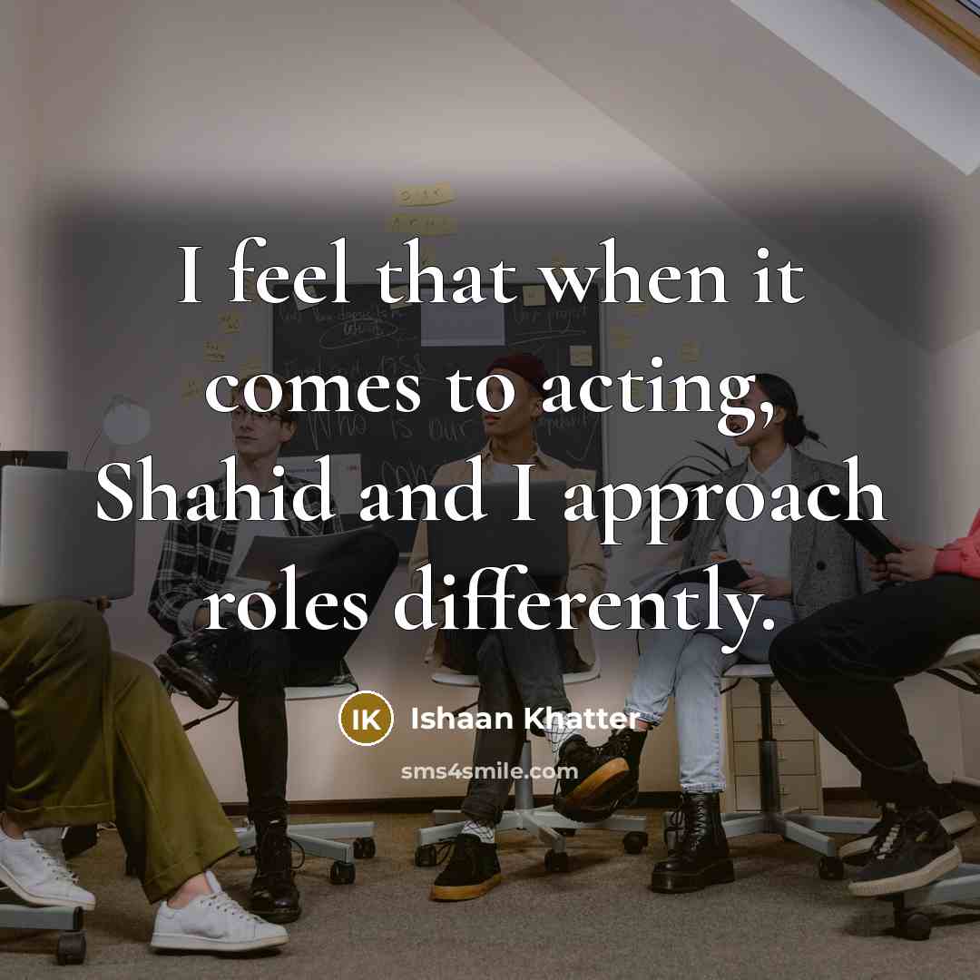 “I feel that when it comes to acting, Shahid and…” quote by Ishaan Khatter