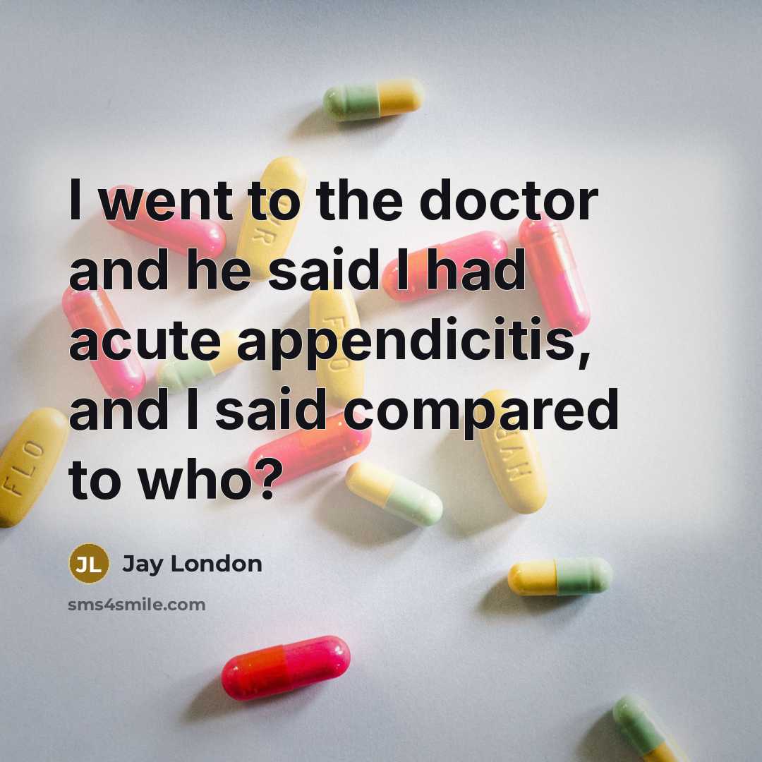 “I went to the doctor and he said I had…” quote by Jay London