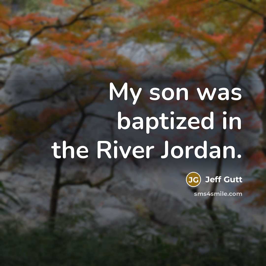 “My son was baptized in the River Jordan.” quote by Jeff Gutt