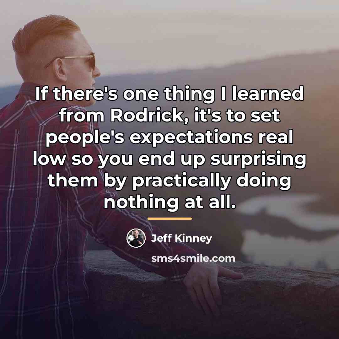 “If there's one thing I learned from Rodrick, it's to…” quote by Jeff Kinney