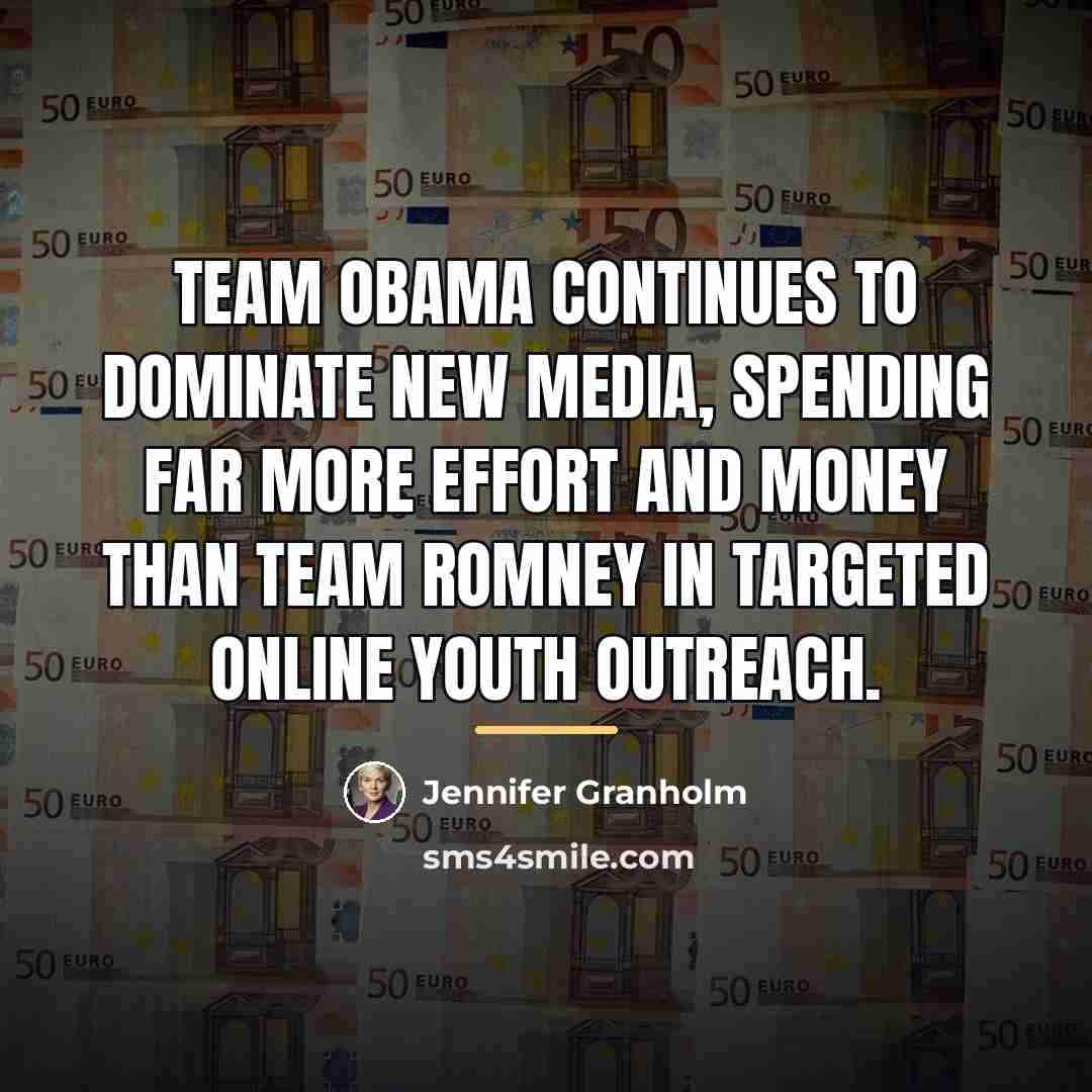 “Team Obama continues to dominate new media, spending far more…” quote by Jennifer Granholm