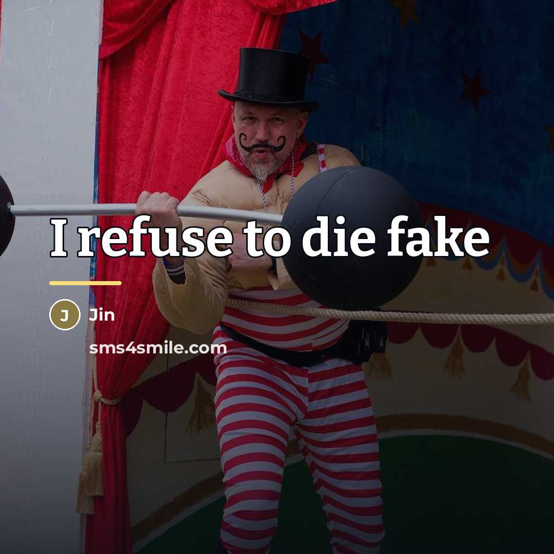 “I refuse to die fake…” quote by Jin