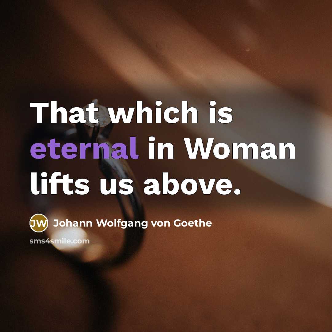 “That which is eternal in Woman lifts us above.…” quote by Johann Wolfgang von Goethe