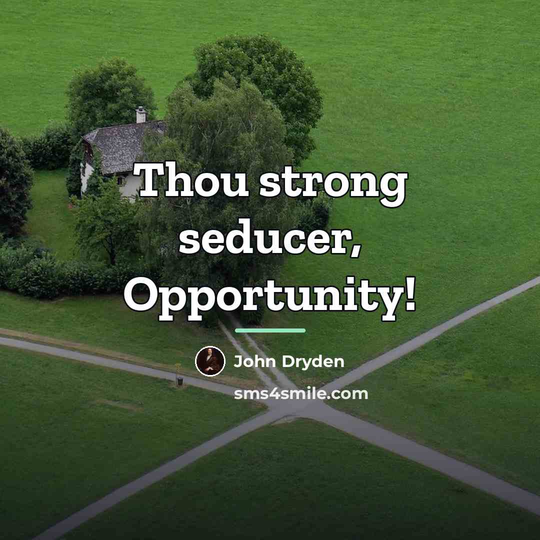 “Thou strong seducer, Opportunity!…” quote by John Dryden