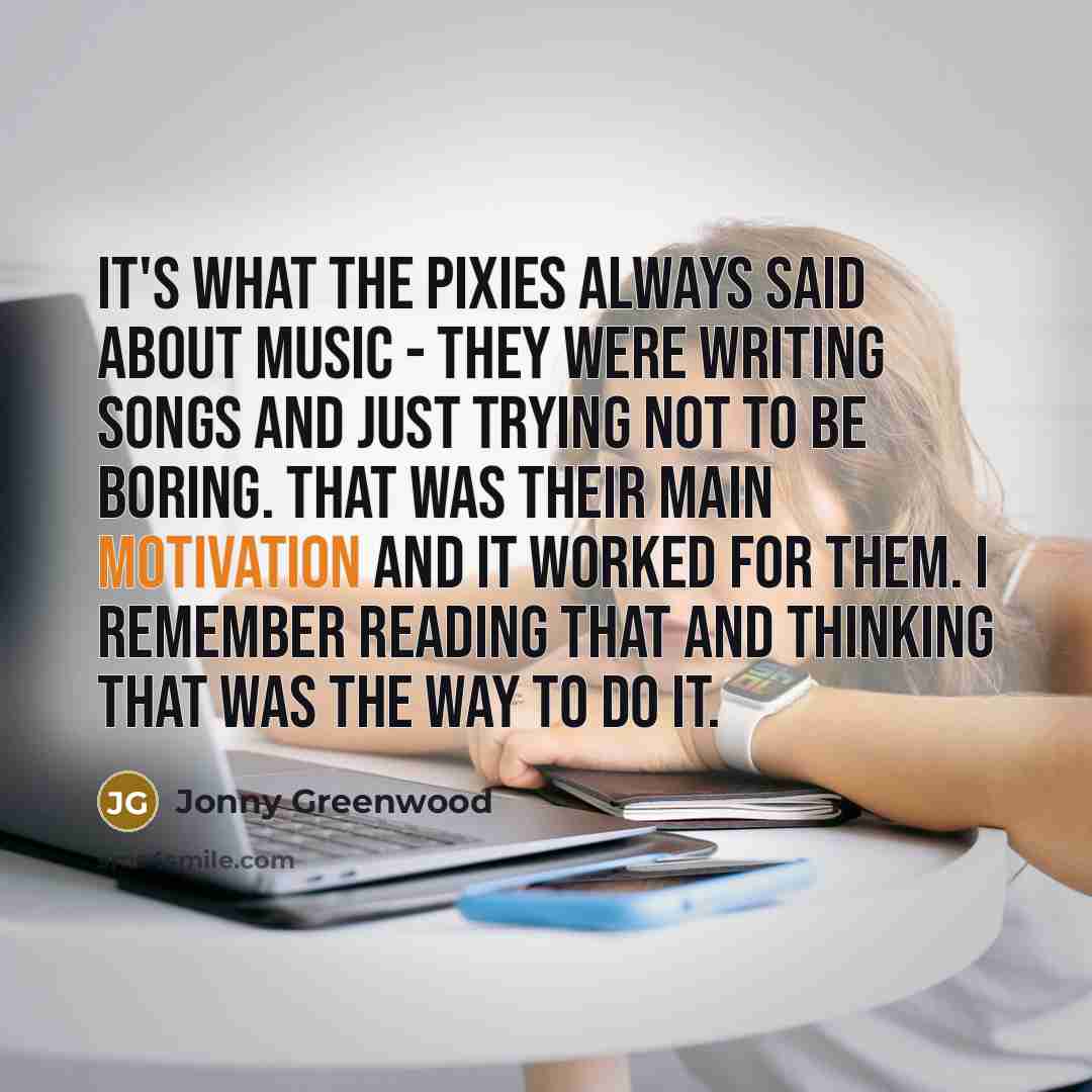 “It's what the Pixies always said about music - they…” quote by Jonny Greenwood