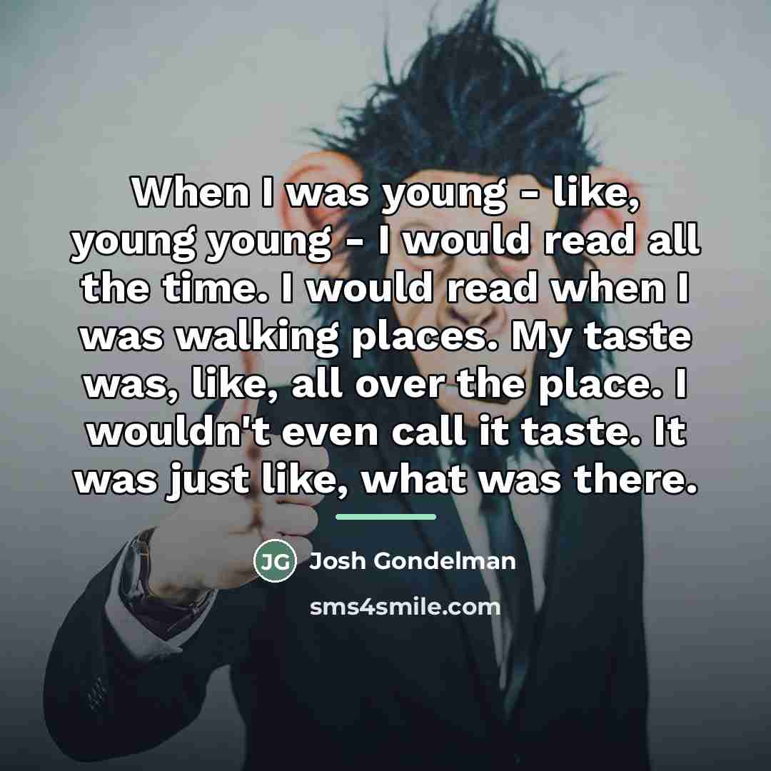 “When I was young - like, young young - I…” quote by Josh Gondelman