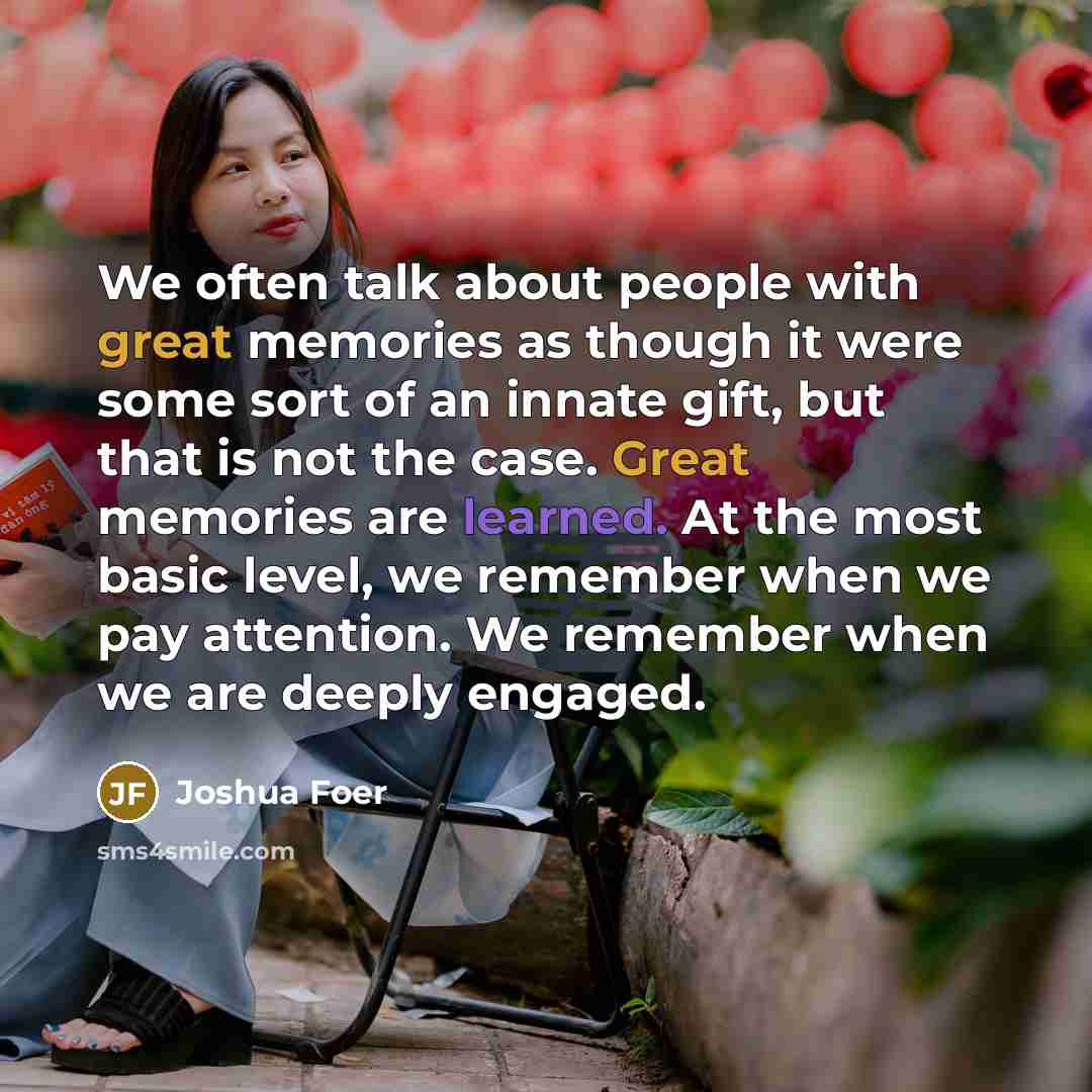 “We often talk about people with great memories as though…” quote by Joshua Foer