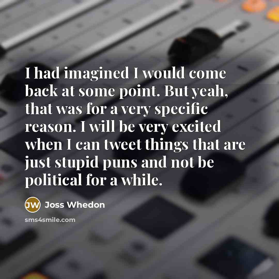 “I had imagined I would come back at some point.…” quote by Joss Whedon